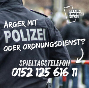 Ärger mit Polizei oder Ordnungsdienst? Spieltagstelefon: 0152 125 616 11